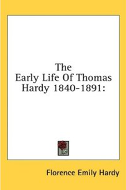 The Early Life of Thomas Hardy 1840-1891 by Florence Emily Hardy book cover